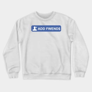 ADD FWEND$ Crewneck Sweatshirt